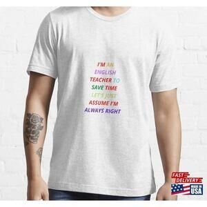 Im An English Teacher To Save Time Lets Just Assume Always Right Tshirt Classic